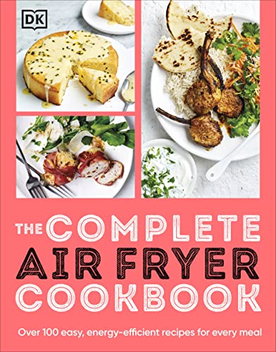 The Complete Air Fryer Cookbook: Over 100 Easy, Energy-efficient Recipes for Every Meal von DK